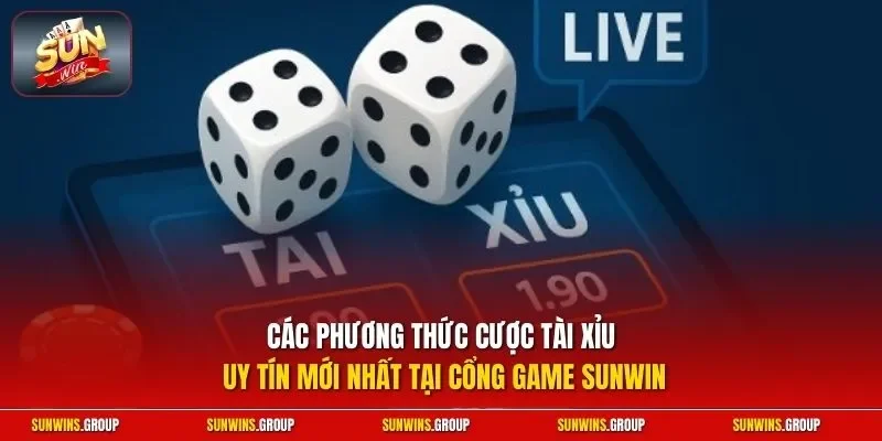 Các phương thức cược tài xỉu uy tín mới nhất tại cổng game SUNWIN
